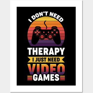 I dont need therapy i just need video games Posters and Art